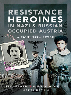 cover image of Resistance Heroines in Nazi & Russian Occupied Austria
